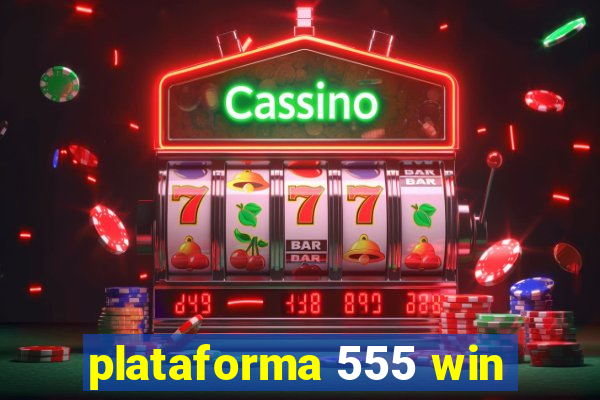 plataforma 555 win